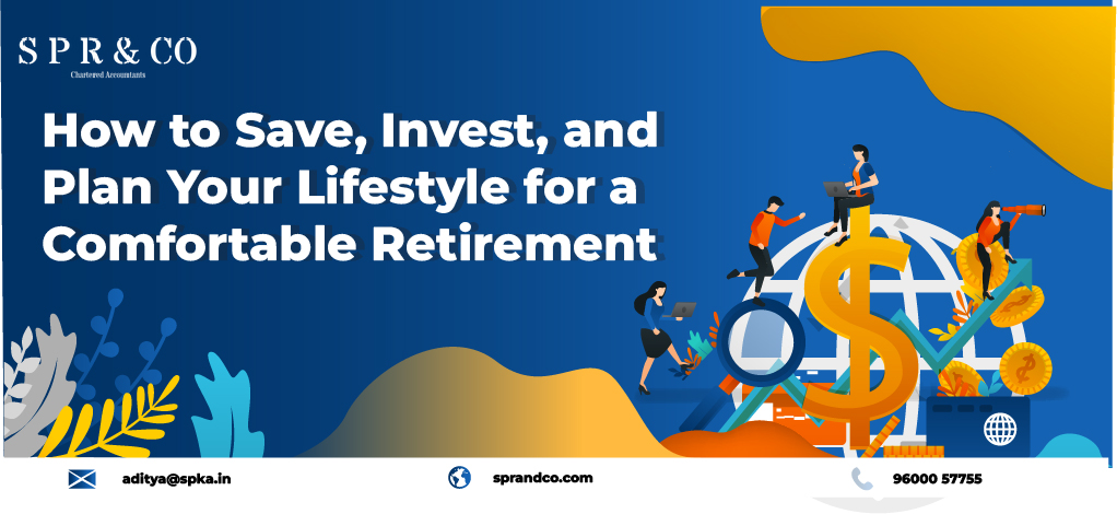 How to Save, Invest, and Plan Your Lifestyle for a Comfortable Retirement